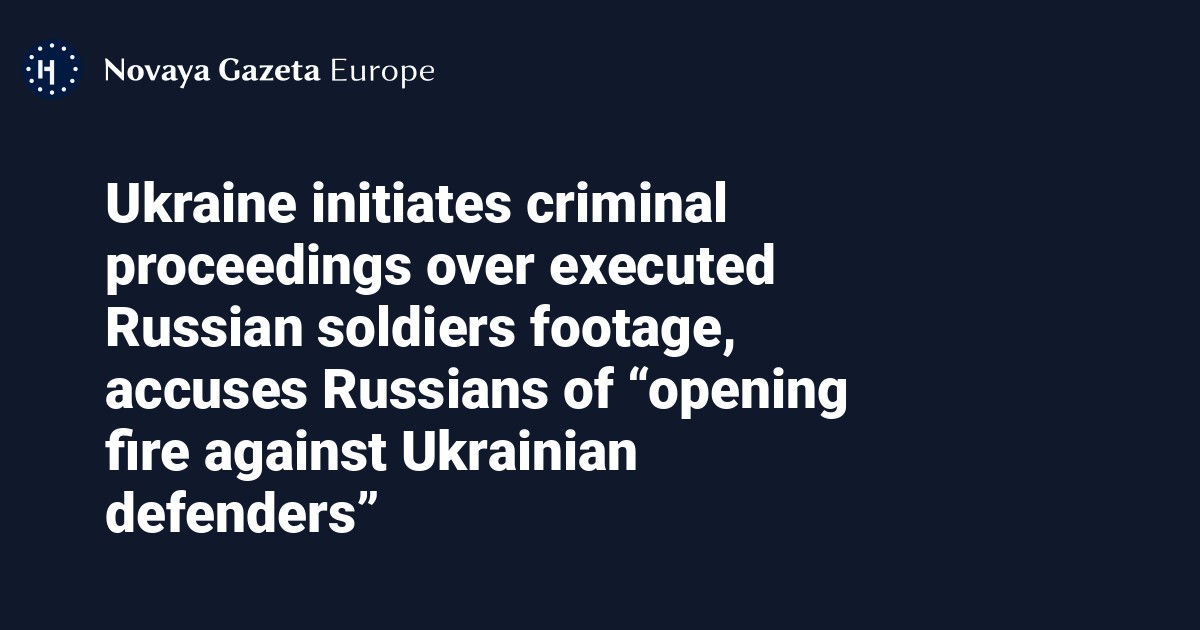 Ukraine Initiates Criminal Proceedings Over Executed Russian Soldiers ...