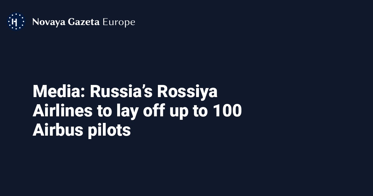 Media: Russia’s Rossiya Airlines to lay off up to 100 Airbus pilots ...