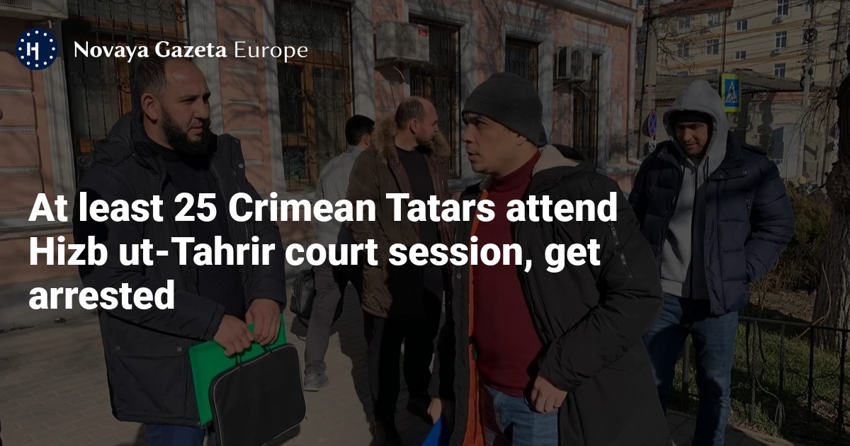 At Least 25 Crimean Tatars Attend Hizb Ut-Tahrir Court Session, Get ...