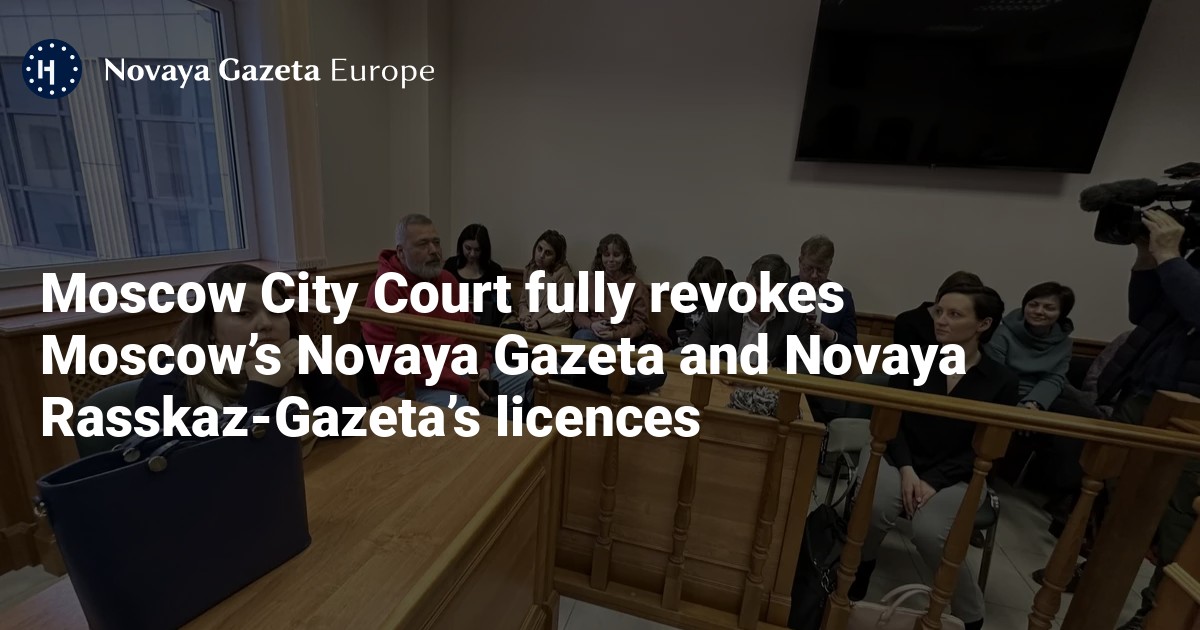 Moscow City Court Fully Revokes Moscow’s Novaya Gazeta And Novaya Rasskaz Gazeta’s Licences