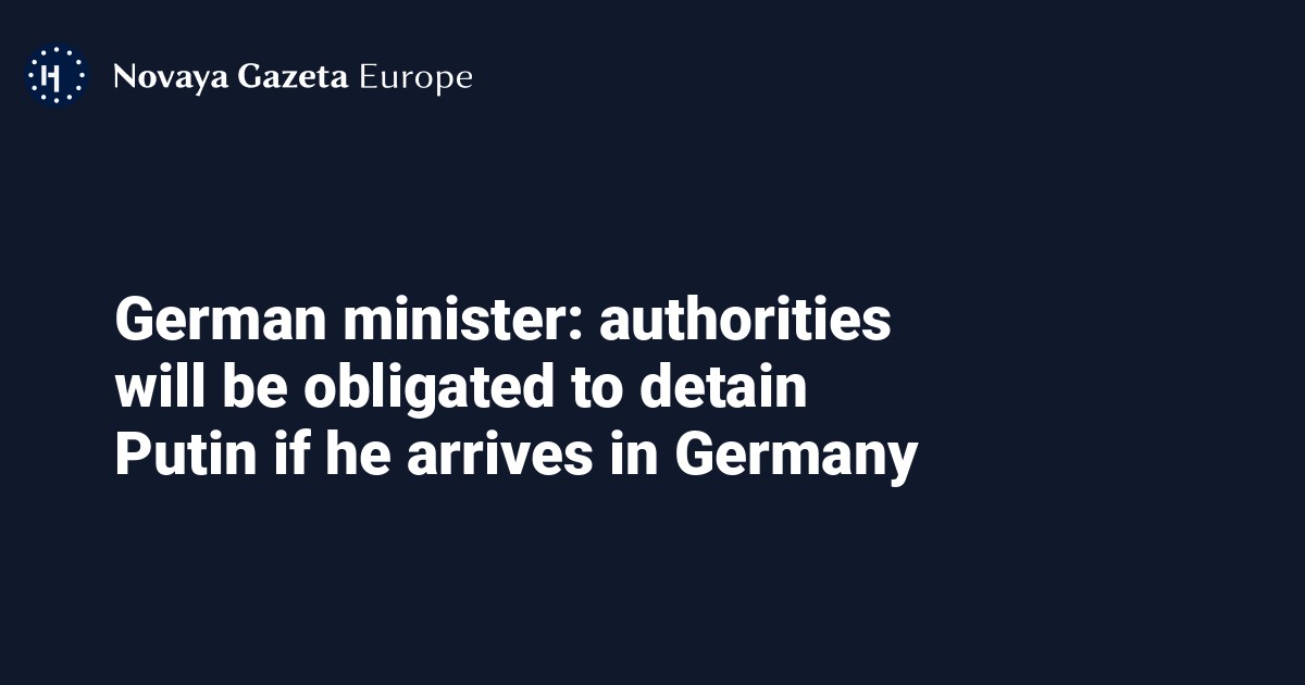 German Minister Authorities Will Be Obligated To Detain Putin If He Arrives In Germany — Novaya