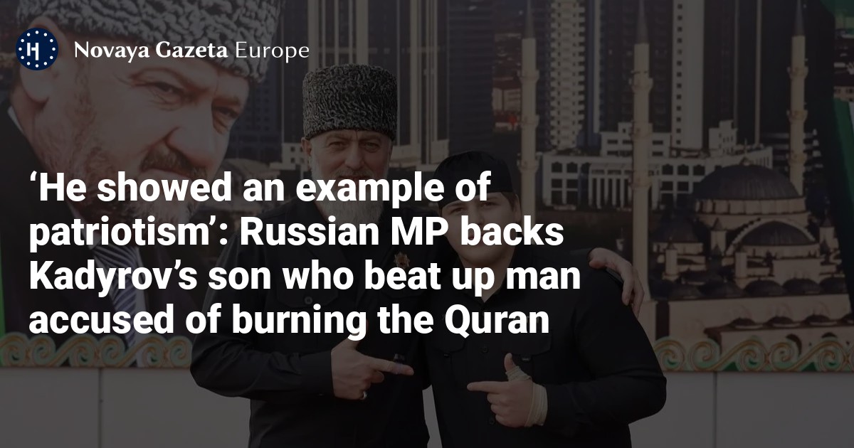 ‘He showed an example of patriotism’: Russian MP backs Kadyrov’s son ...