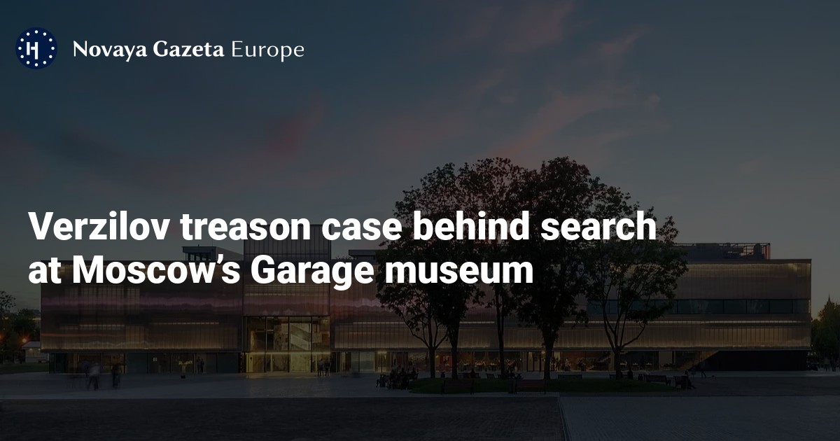 Verzilov treason case behind search at Moscow’s Garage museum — Novaya Gazeta...