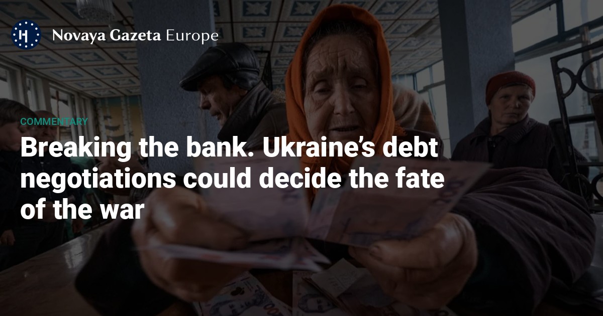 Банкротство банків… Українські боргові переговори можуть вирішити долю війни – Новая газета Європи