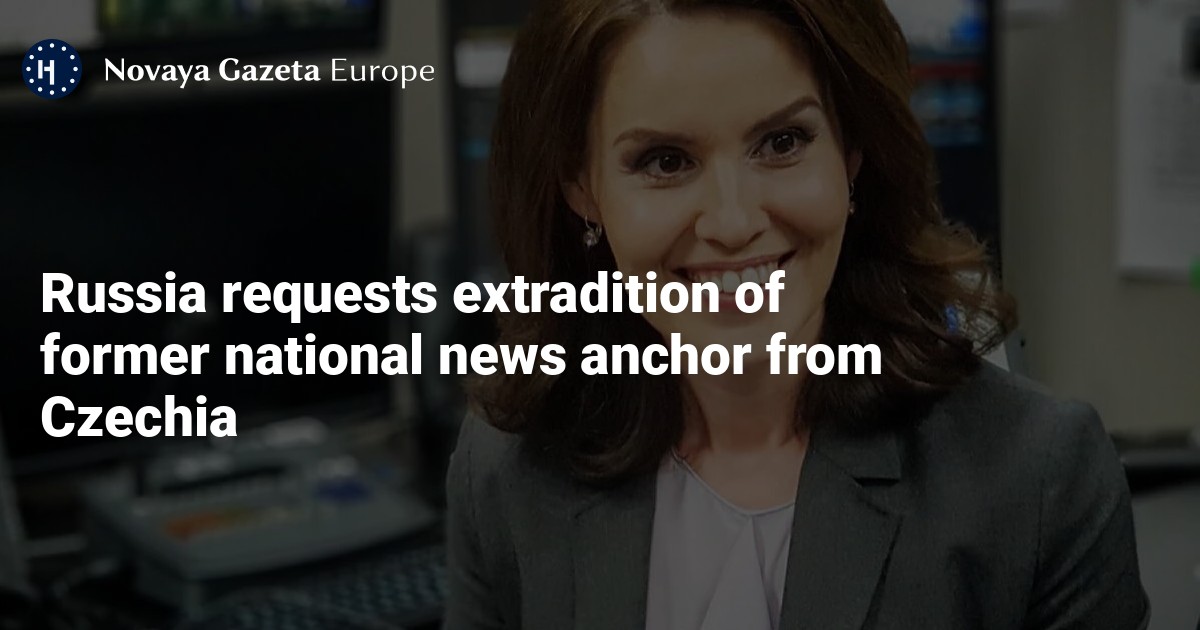 NextImg:Russia requests extradition of former national news anchor from Czechia — Novaya Gazeta Europe