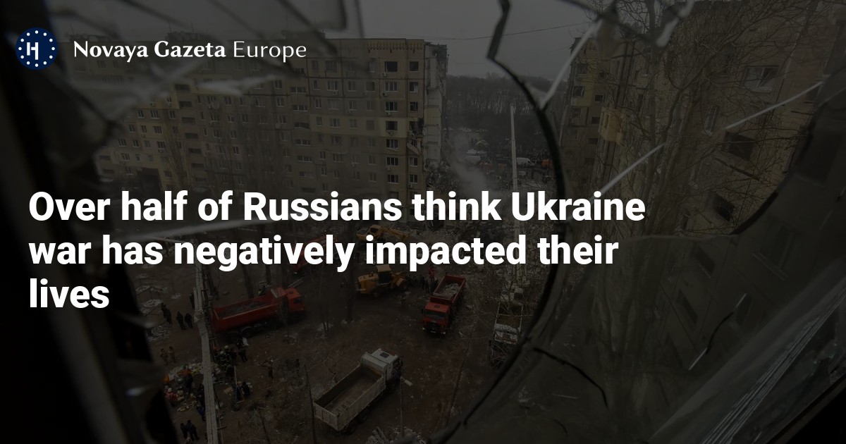 NextImg:Over half of Russians think Ukraine war has negatively impacted their lives — Novaya Gazeta Europe