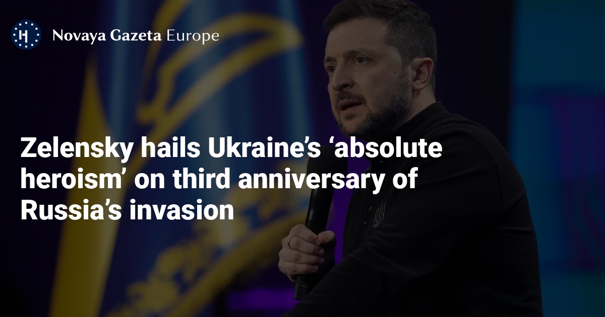 NextImg:Zelensky hails Ukraine’s ‘absolute heroism’ on third anniversary of Russia’s invasion — Novaya Gazeta Europe