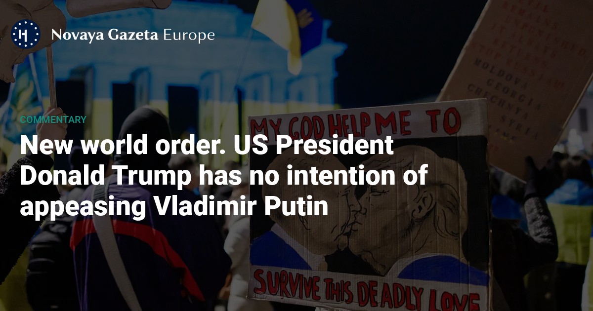 NextImg:New world order. US President Donald Trump has no intention of appeasing Vladimir Putin — Novaya Gazeta Europe