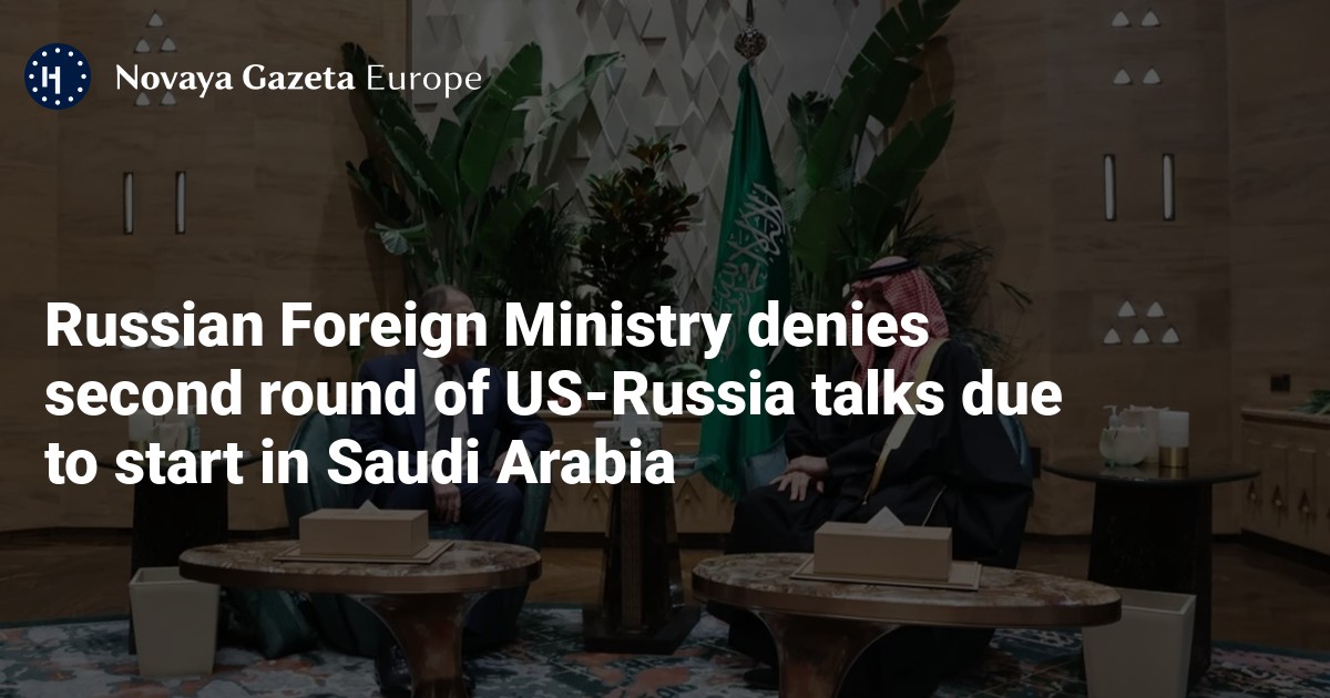 NextImg:Second round of US-Russia talks reportedly due to start in Saudi Arabia — Novaya Gazeta Europe