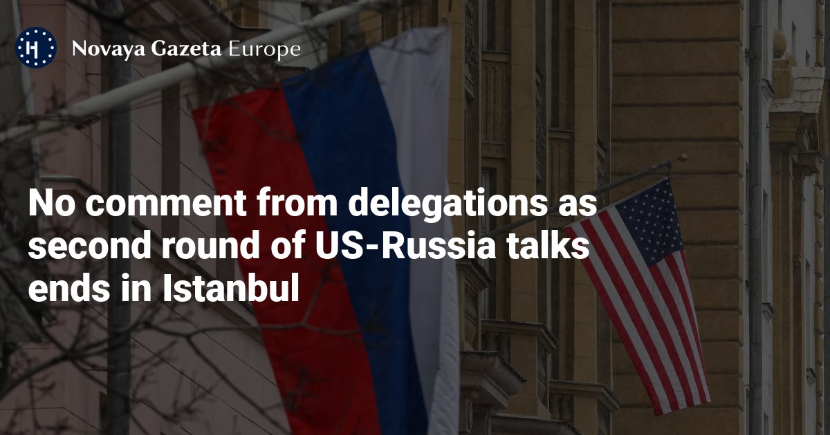 NextImg:No comment from delegations as second round of US-Russia talks ends in Istanbul — Novaya Gazeta Europe