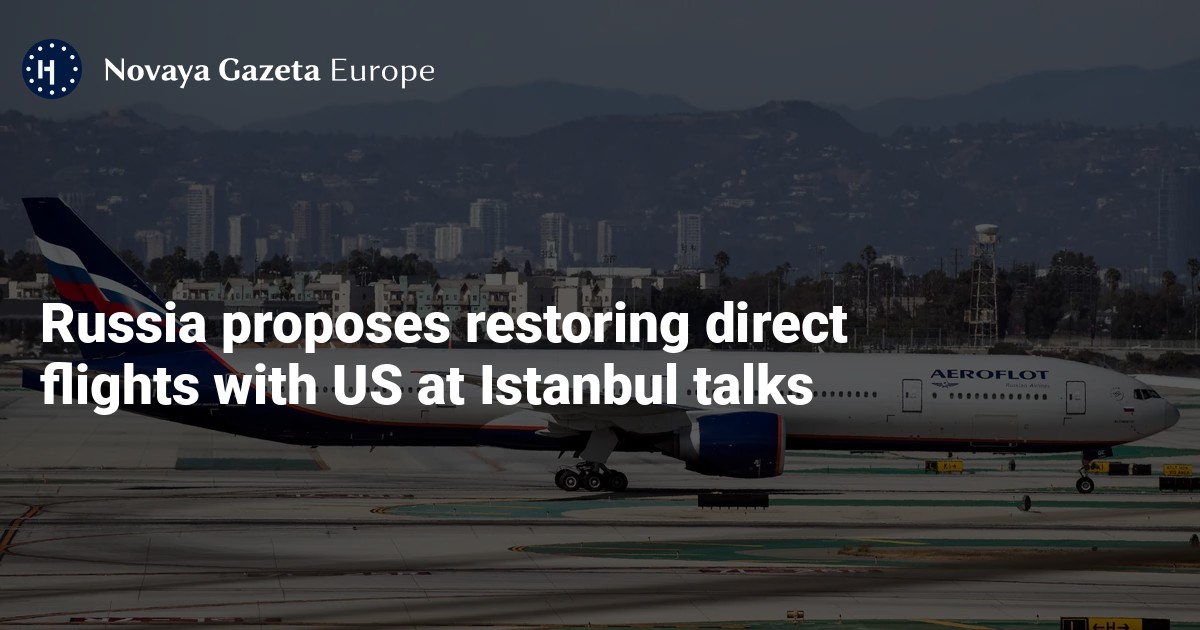 NextImg:Russia proposes restoring direct flights with US at Istanbul talks — Novaya Gazeta Europe