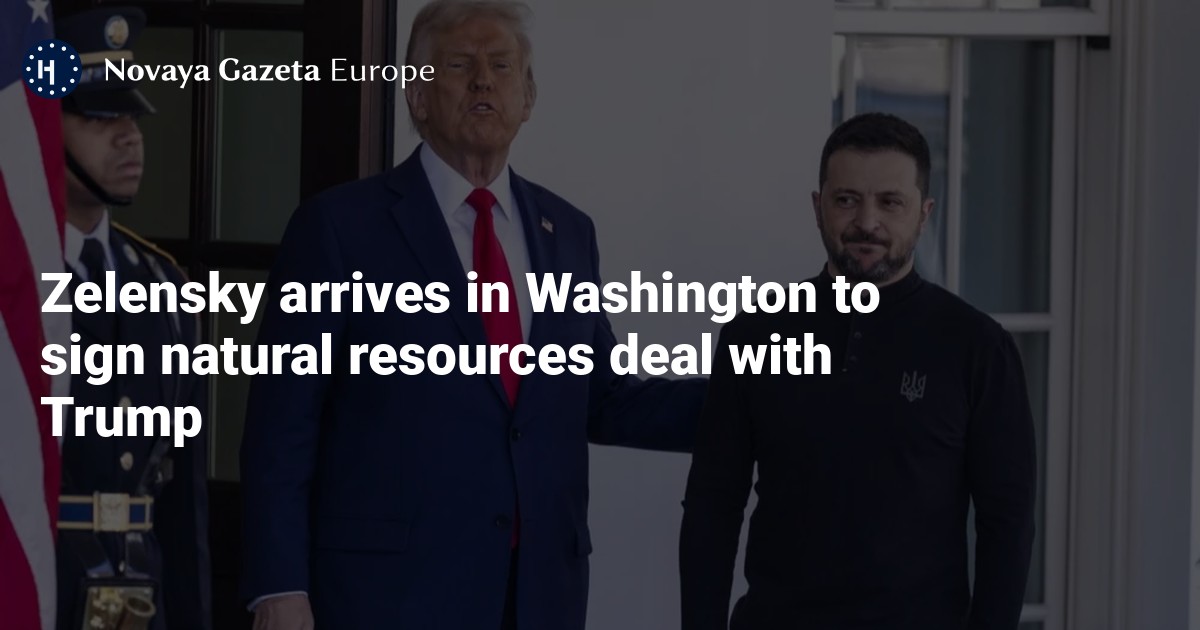 NextImg:Zelensky arrives in Washington to sign natural resources deal with Trump — Novaya Gazeta Europe