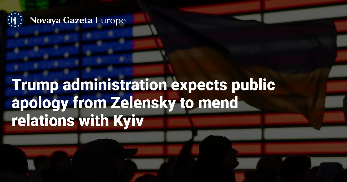 NextImg:Trump administration expects public apology from Zelensky to mend relations with Kyiv — Novaya Gazeta Europe