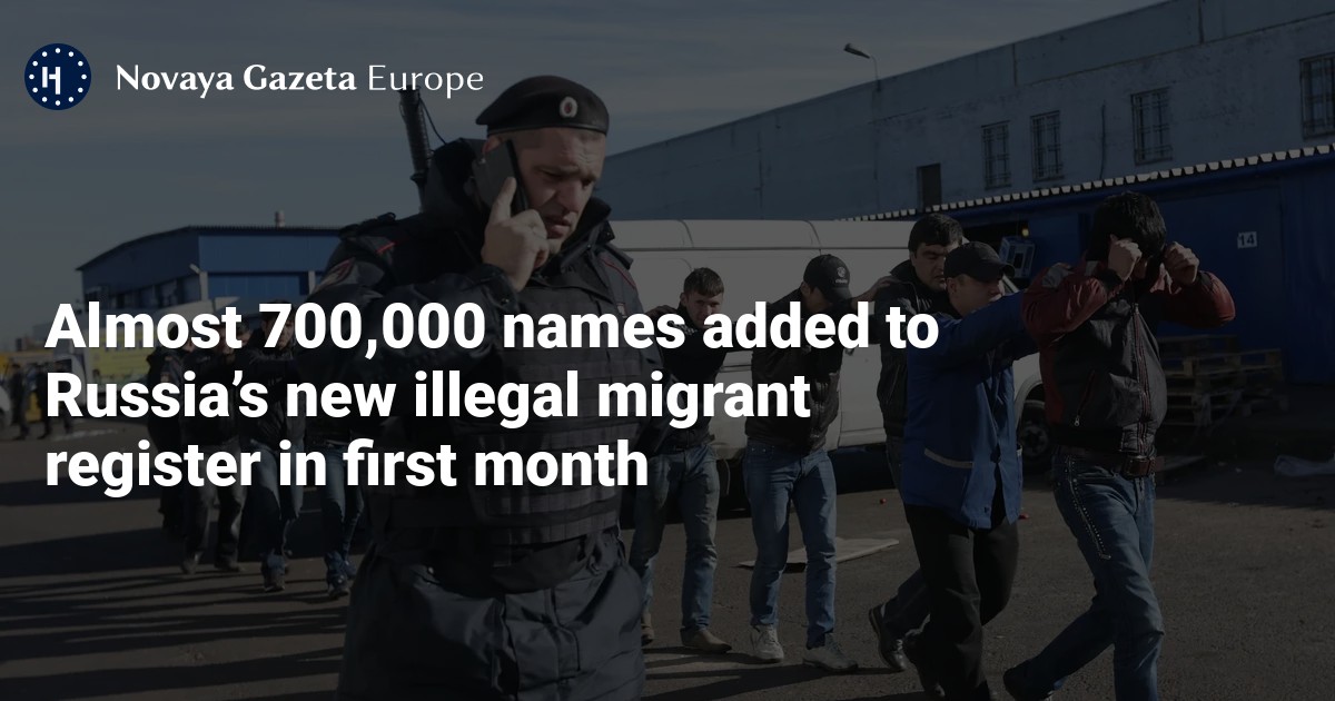 NextImg:Almost 700,000 names added to Russia’s new illegal migrant register in first month — Novaya Gazeta Europe