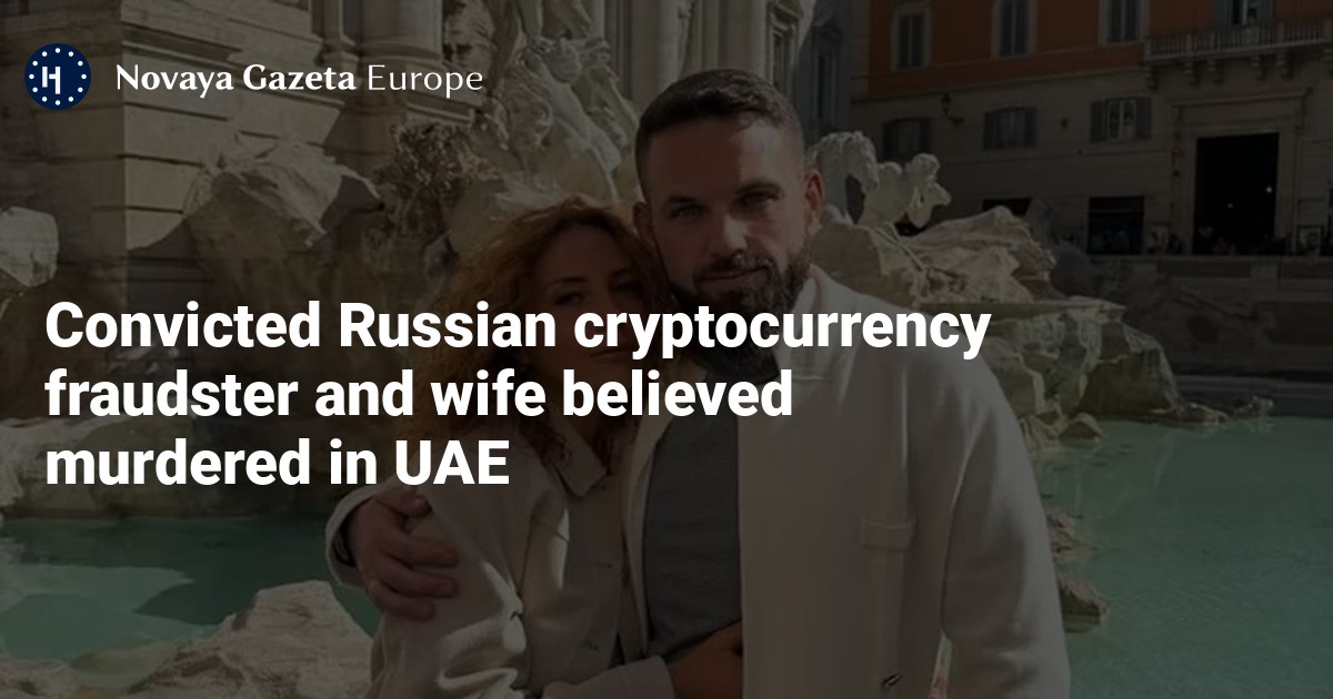 Convicted Russian cryptocurrency fraudster and wife believed murdered in UAE