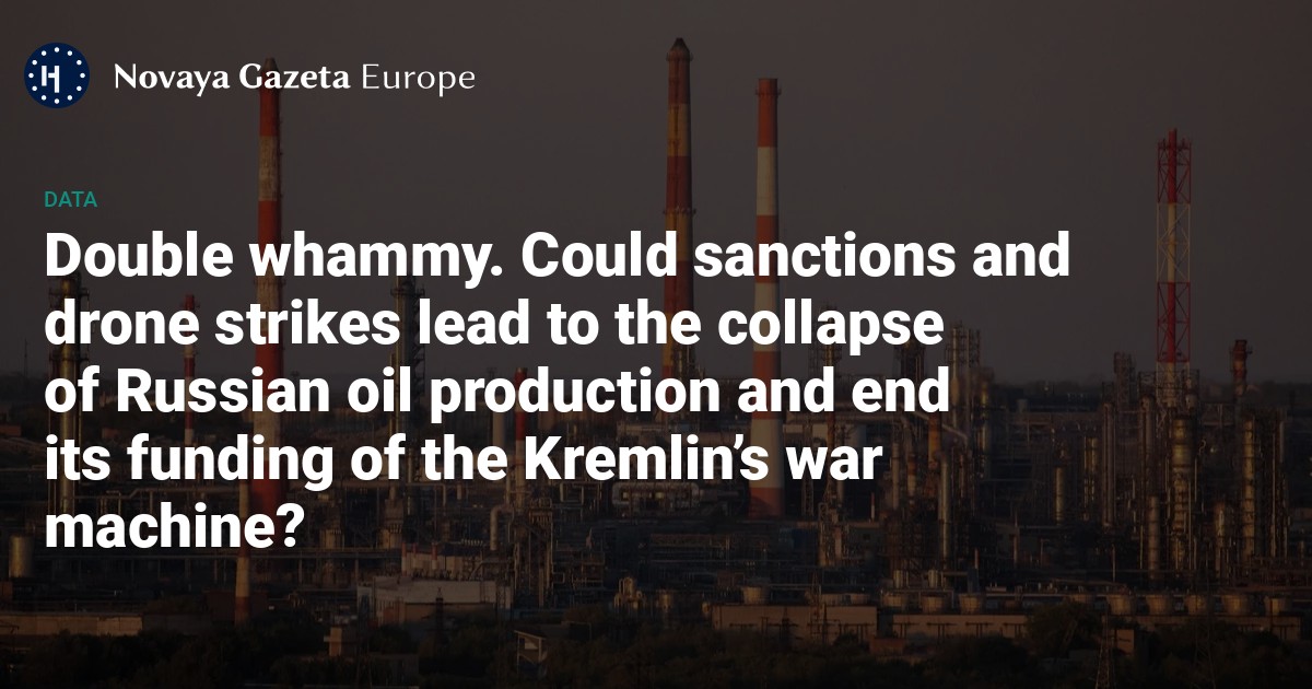 Double whammy. Could sanctions and drone strikes lead to the collapse of Russian oil production and end its funding of the Kremlin’s war machine?