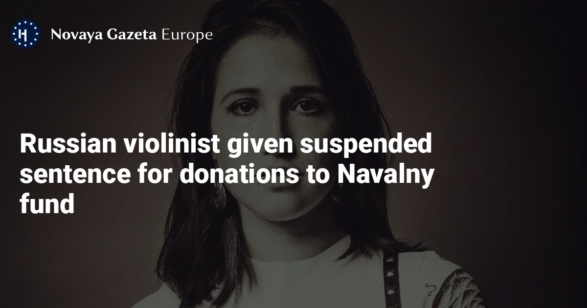 Russie. La violoniste Asya Sorshneva condamnée à trois ans et demi de prison avec sursis pour avoir fait des dons à la Fondation anti-corruption du défunt opposant Alexeï Navalny @novayagazeta_en